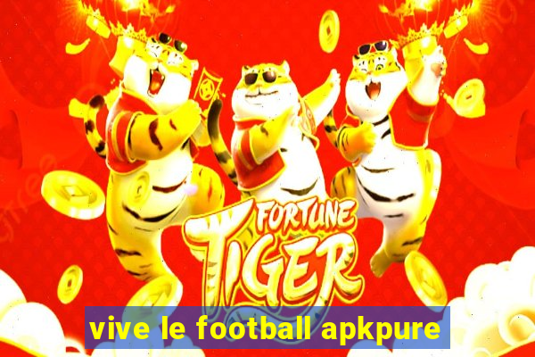 vive le football apkpure